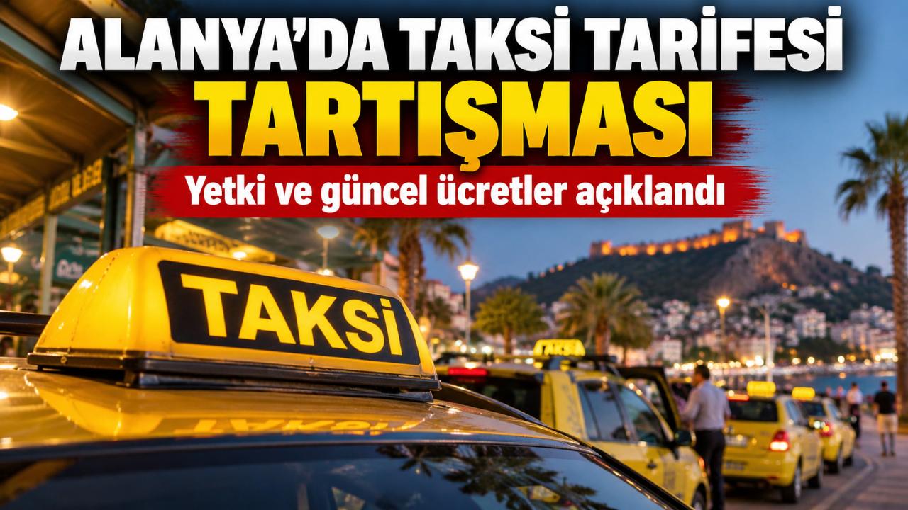 Alanya'daki taksi tarifesi tartışmasına resmi yanıt
