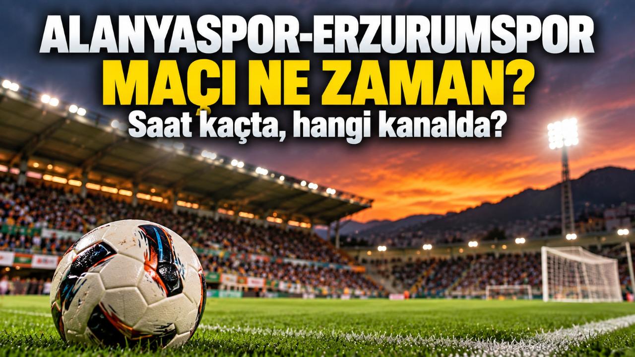 Alanyaspor-Erzurumspor maçı ne zaman, hangi kanalda?