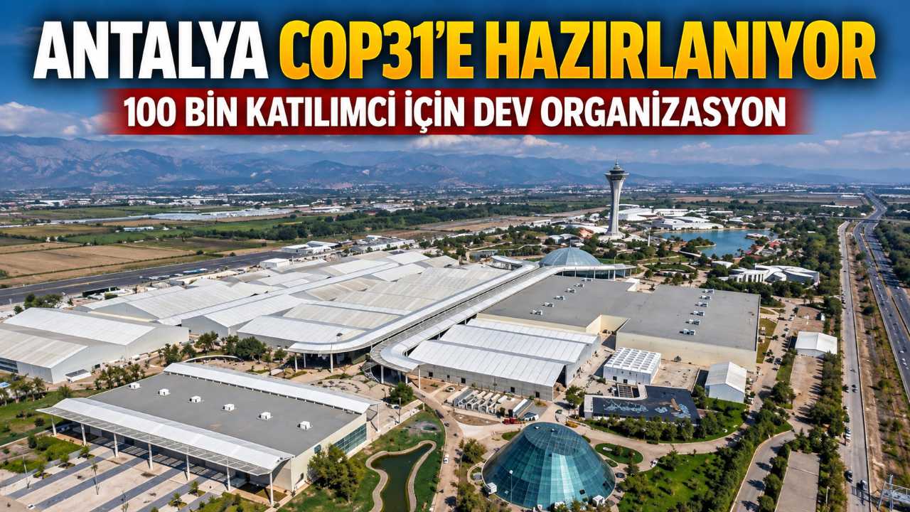 Antalya COP31 için hazırlanıyor: 30 bin kişi görevde