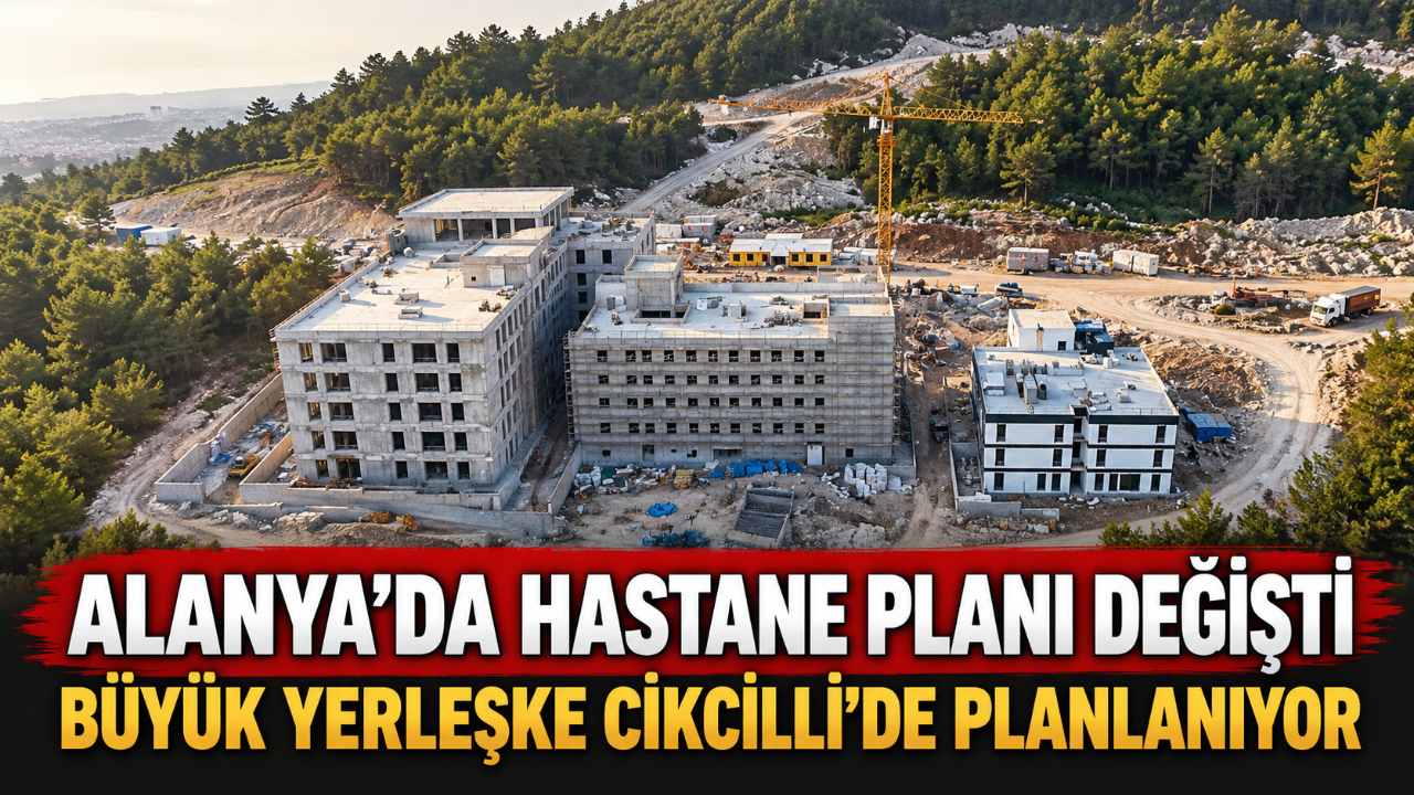 Alanya’da yeni sağlık yerleşkesinin adresi değişiyor