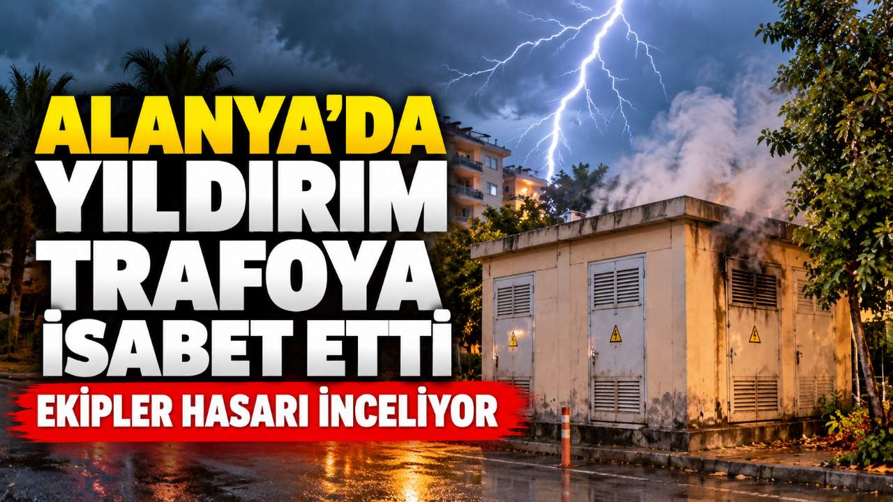 Alanya'da yıldırım elektrik trafosuna isabet etti