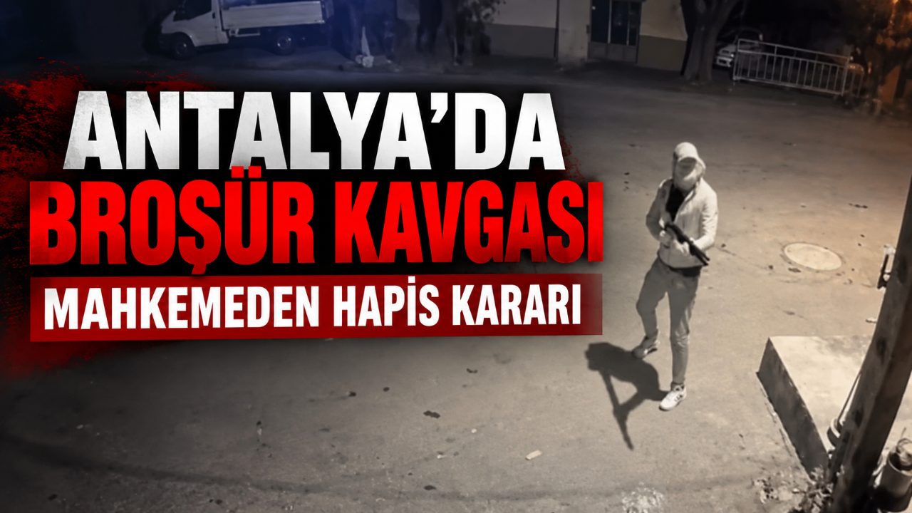 Antalya’da broşür kavgası davasında hapis kararı