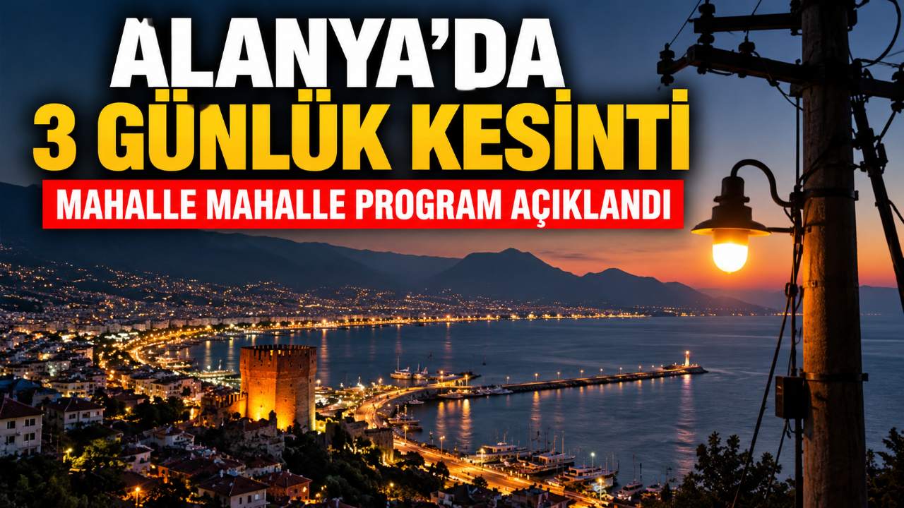 Alanya’da 3 günlük elektrik kesintisi: İşte bölgeler