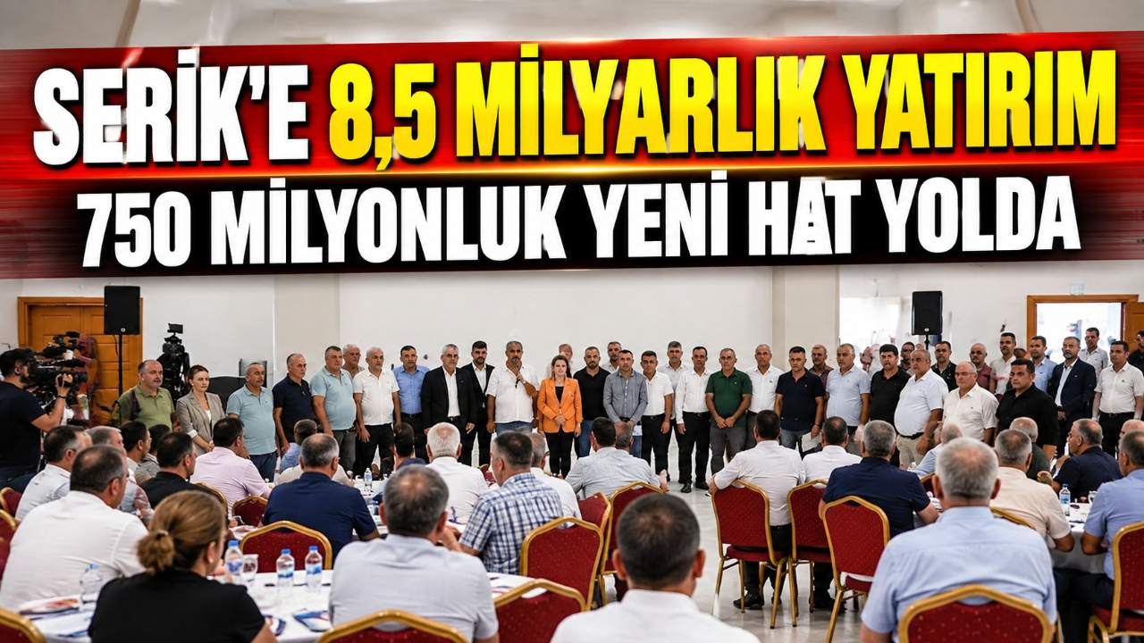 Serik’e 8,5 milyar liralık altyapı yatırımı yapıldı