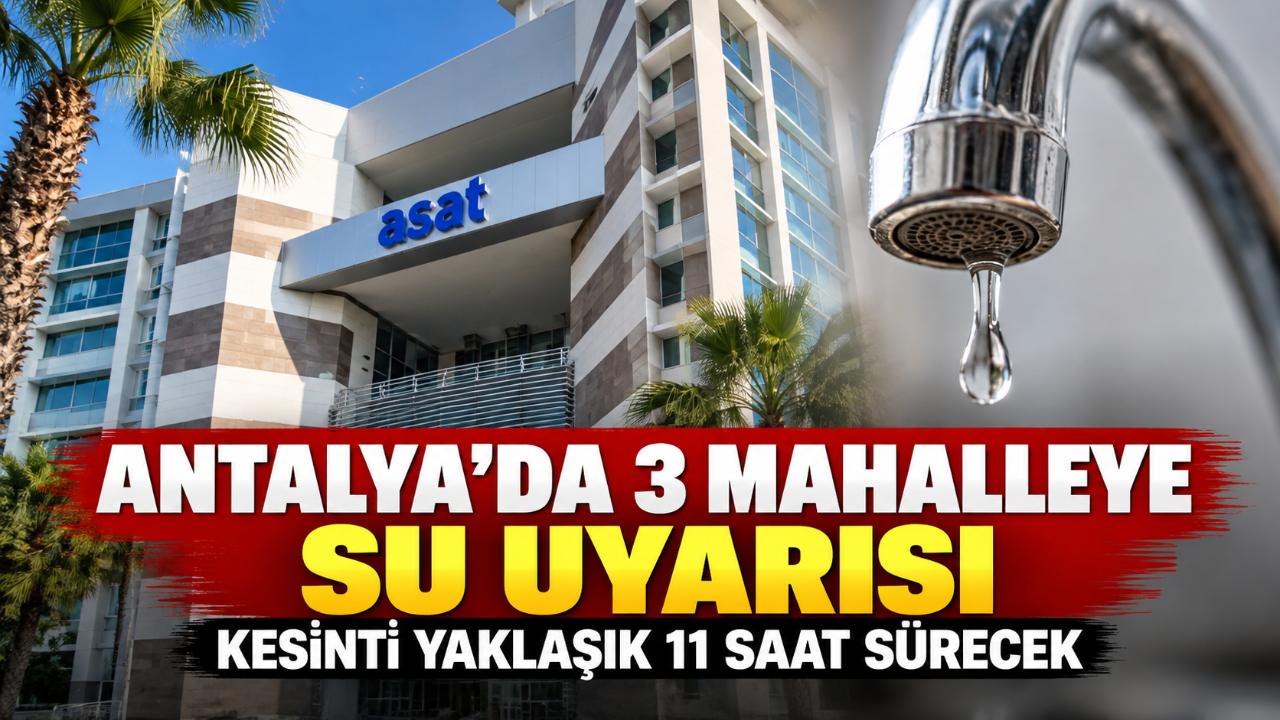 Antalya'da 3 mahallede 11 saatlik su kesintisi
