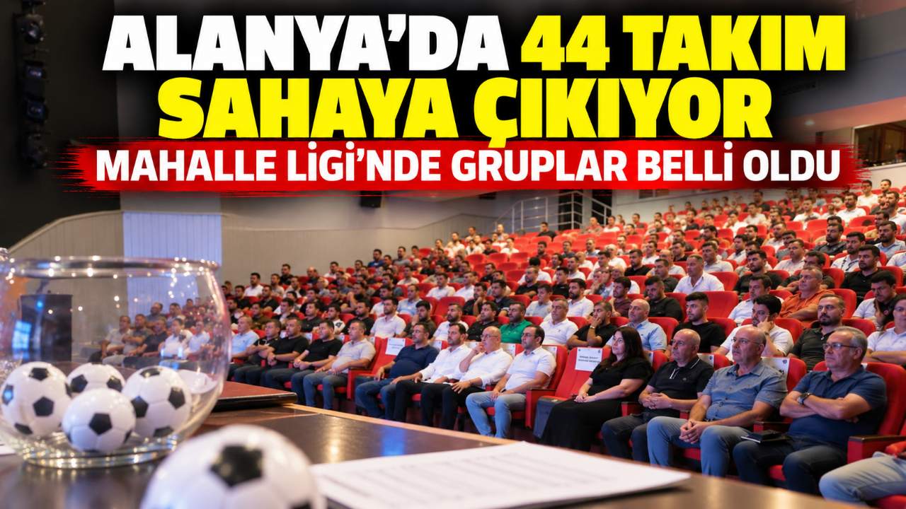 Alanya Mahalle Ligi’nde 44 takımın rakipleri belli oldu