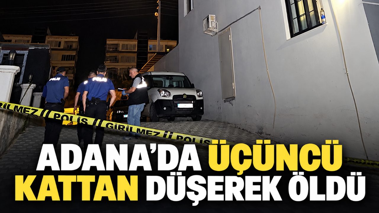 Adana’da üçüncü kattan düşerek öldü: İki gözaltı