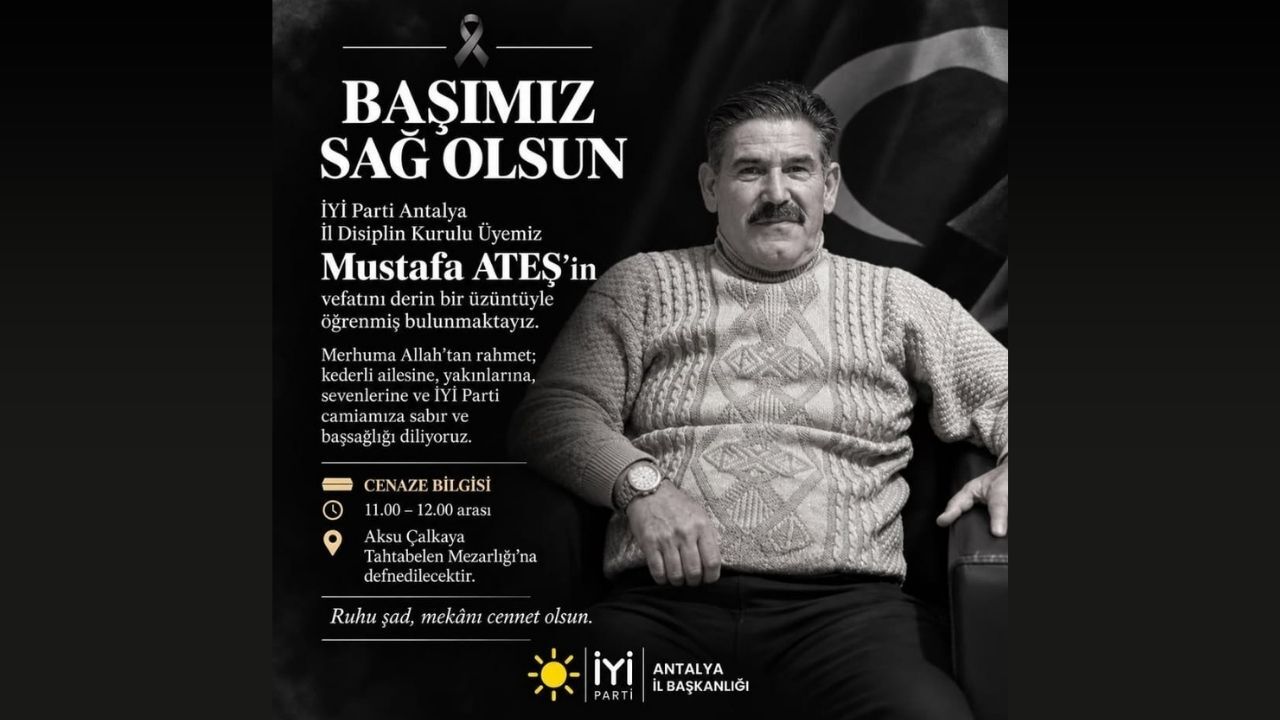 Antalya’da İYİ Parti üyesi Mustafa Ateş vefat etti