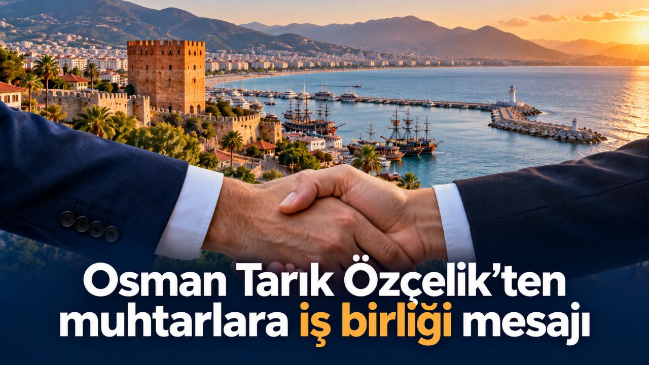 Osman Tarık Özçelik’ten muhtarlara iş birliği mesajı