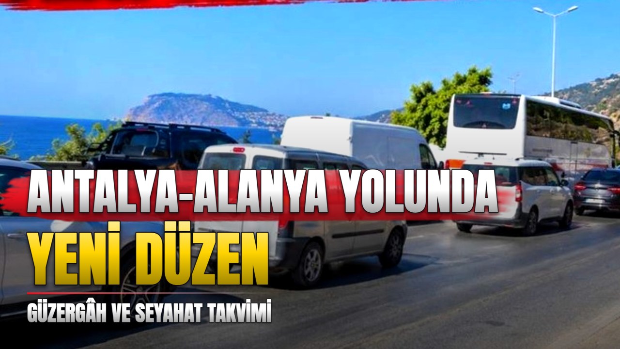 Antalya-Alanya yolunda 9-13 Kasım için trafik planı