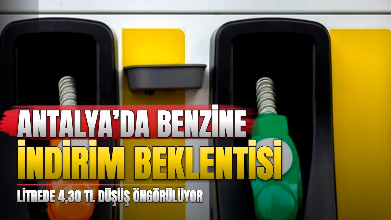 Antalya’da benzine 4,30 TL indirim bekleniyor