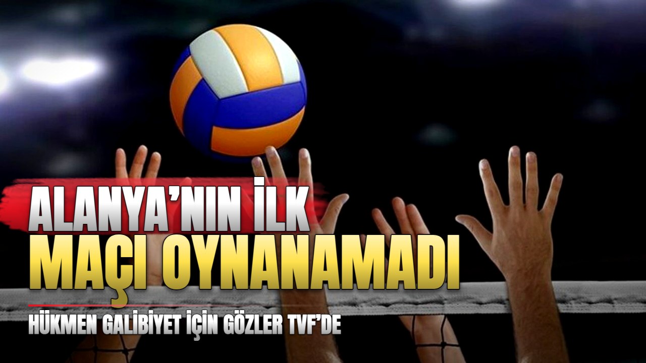 Alanya Belediyespor’un ilk maçında TVF kararı bekleniyor
