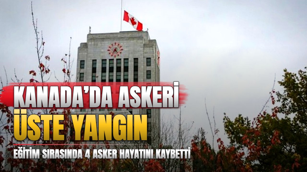 Kanada’da askeri üs yangınında 4 asker hayatını kaybetti