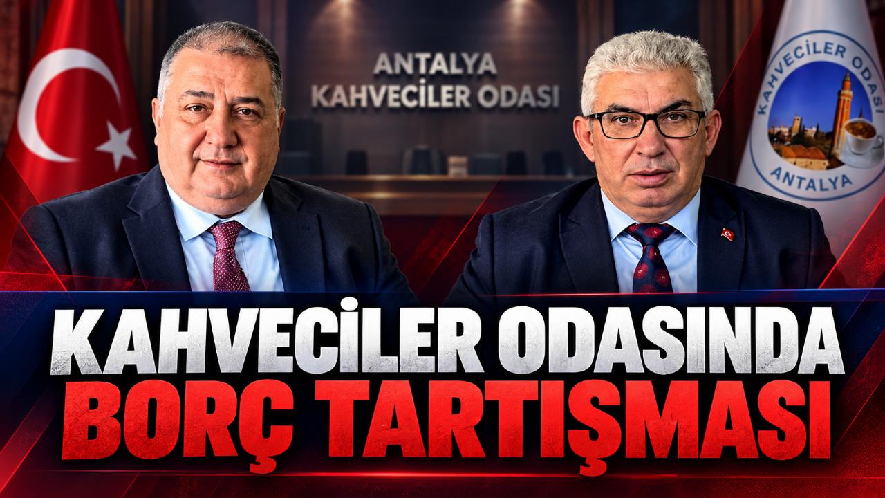 Antalya Kahveciler Odası’nda 225 bin TL borç tartışması