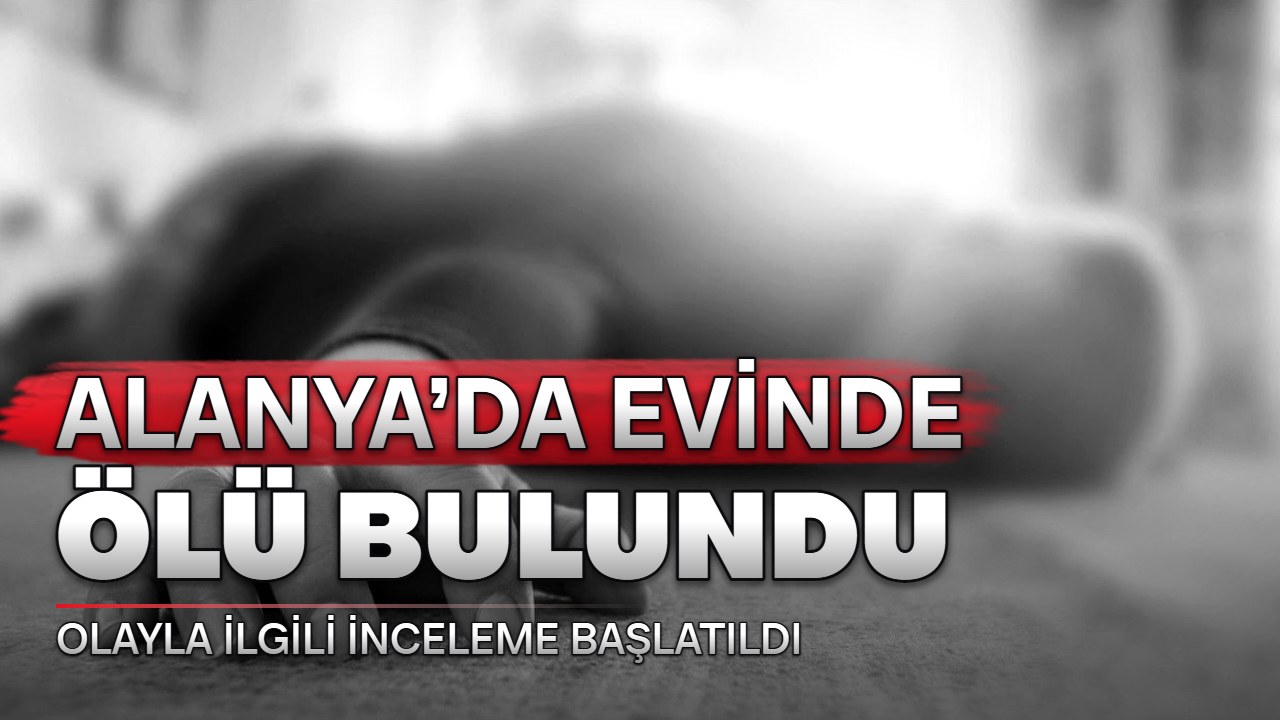 Alanya’da 67 yaşındaki adam banyoda ölü bulundu