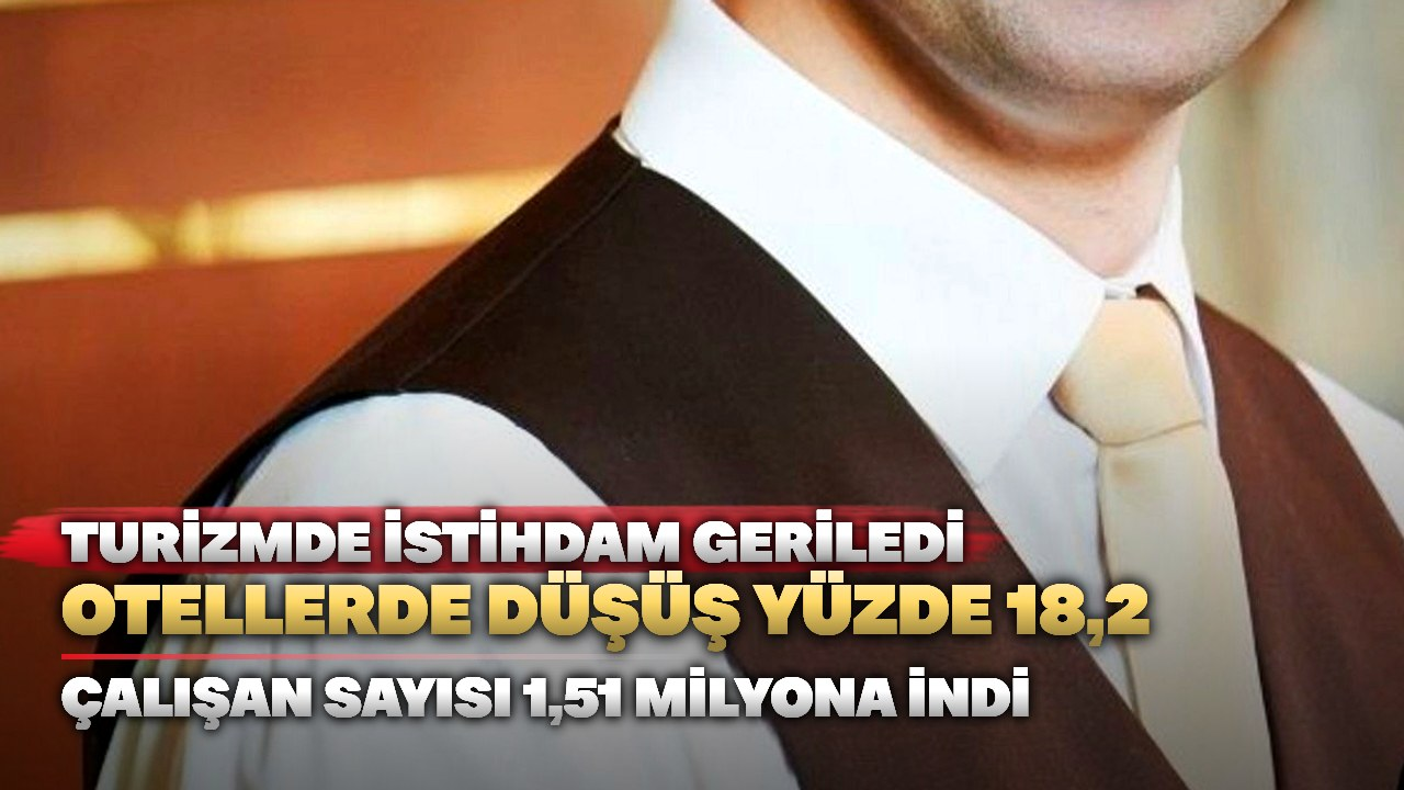 Otel istihdamı yüzde 18,2 düştü, turizm çalışanı 1,51 milyona indi