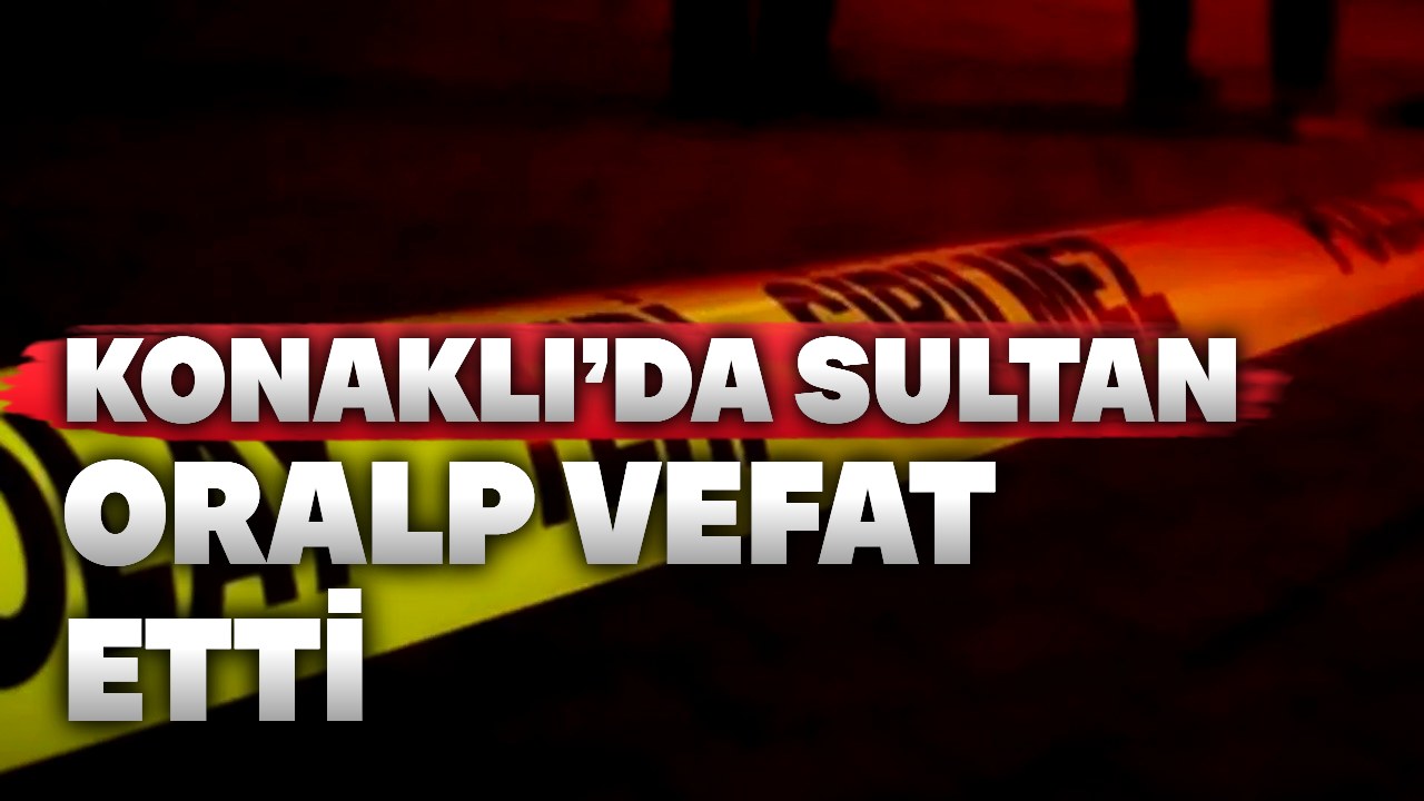 Alanya’da evinde fenalaşan Sultan Oralp hayatını kaybetti