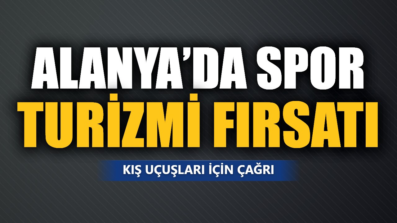 Alanya’da spor turizmi için kış uçuşları çağrısı