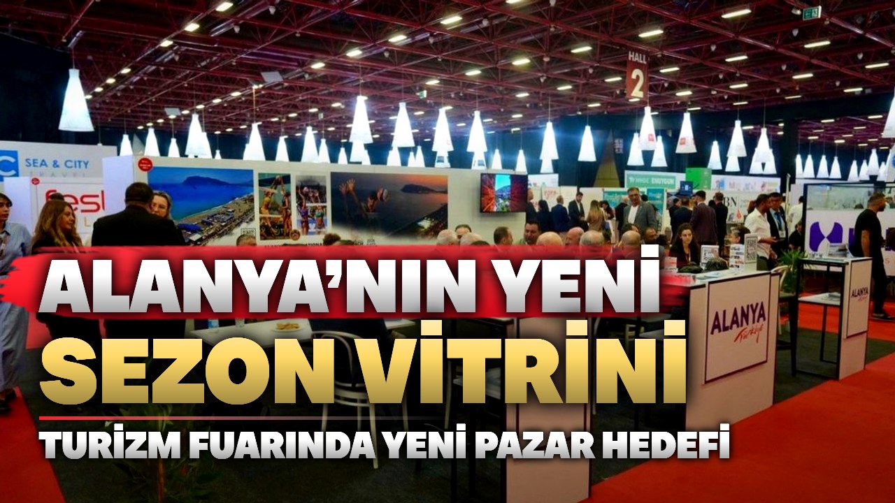 Alanya, Antalya Turizm Fuarı’nda yeni pazar arayacak