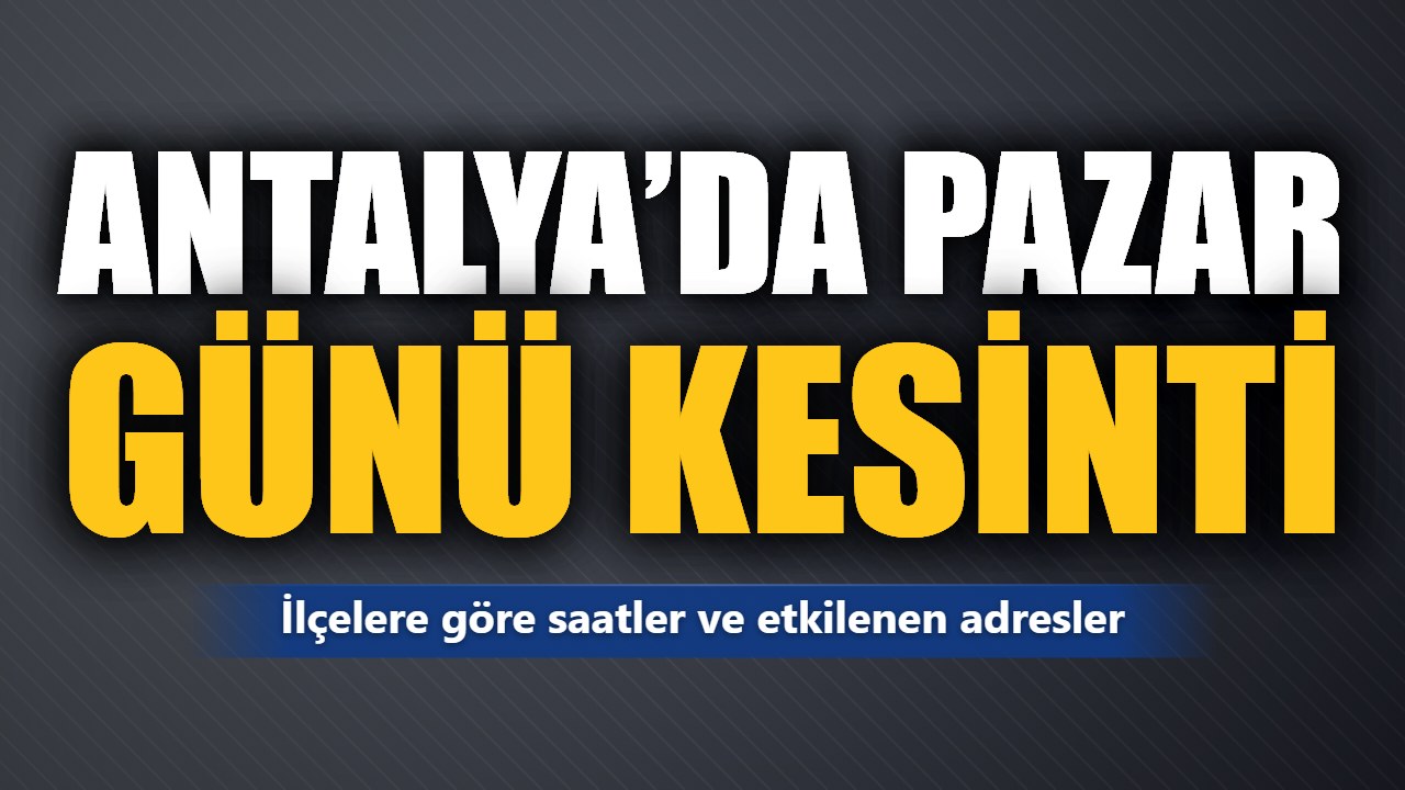Antalya’da 25 Ekim elektrik kesintisi: Saat ve adresler