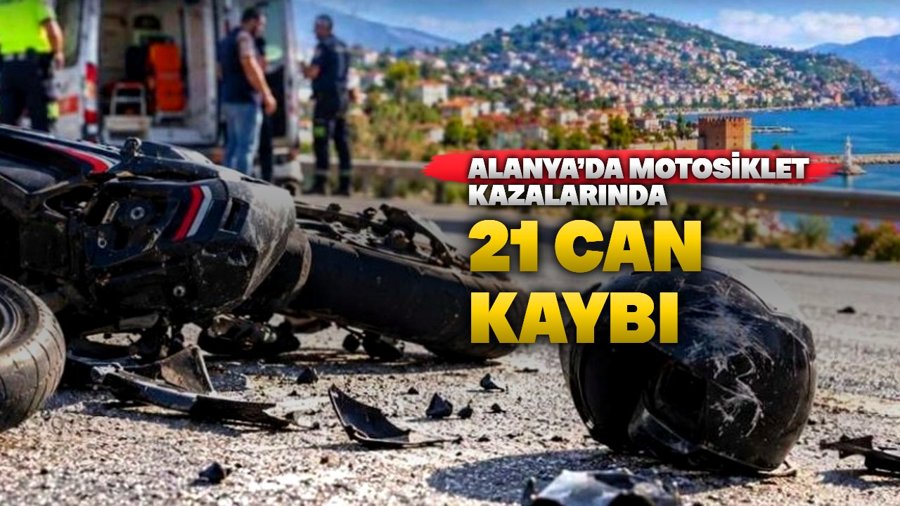 Alanya’da motosiklet kazalarında 2026’da en az 21 ölüm