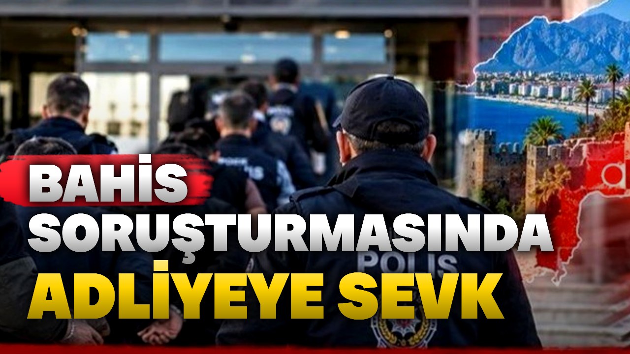 Antalya dahil beş ilde bahis operasyonu: 35 kişi adliyede