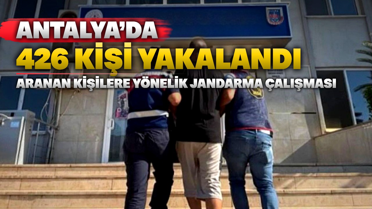 Antalya’da JASAT çalışmasında aranan 426 kişi yakalandı