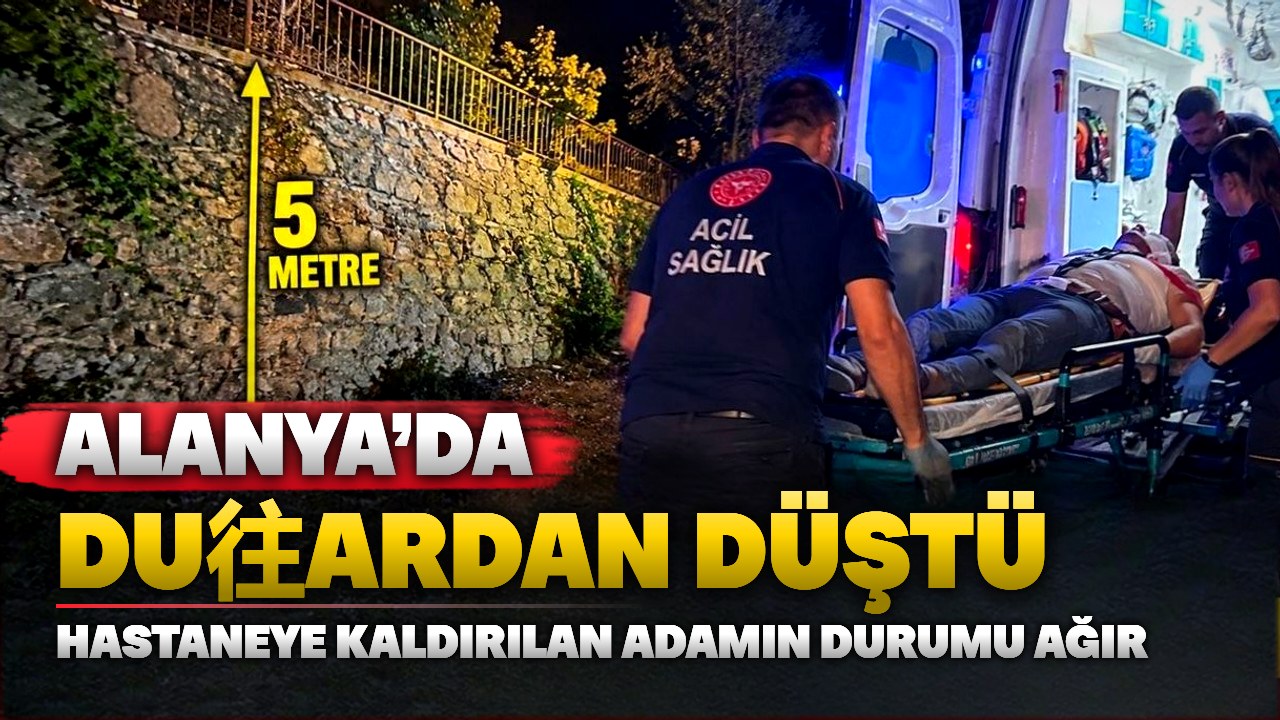Alanya’da bahçe duvarından düşen adam ağır yaralandı