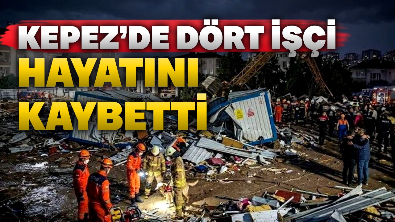 Kepez’de dört işçinin ölümünün ardından SES’ten çağrı