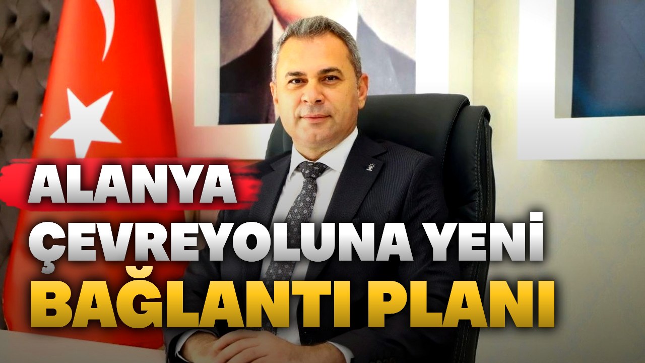 Alanya Çevreyolu’nda merkeze dönüş için bağlantı planı