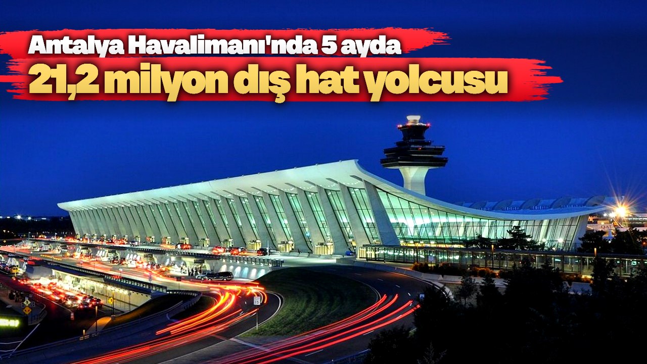 Antalya Havalimanı'nda 5 ayda 21,2 milyon dış hat yolcusu